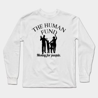 The Human Fund - Money for people Long Sleeve T-Shirt